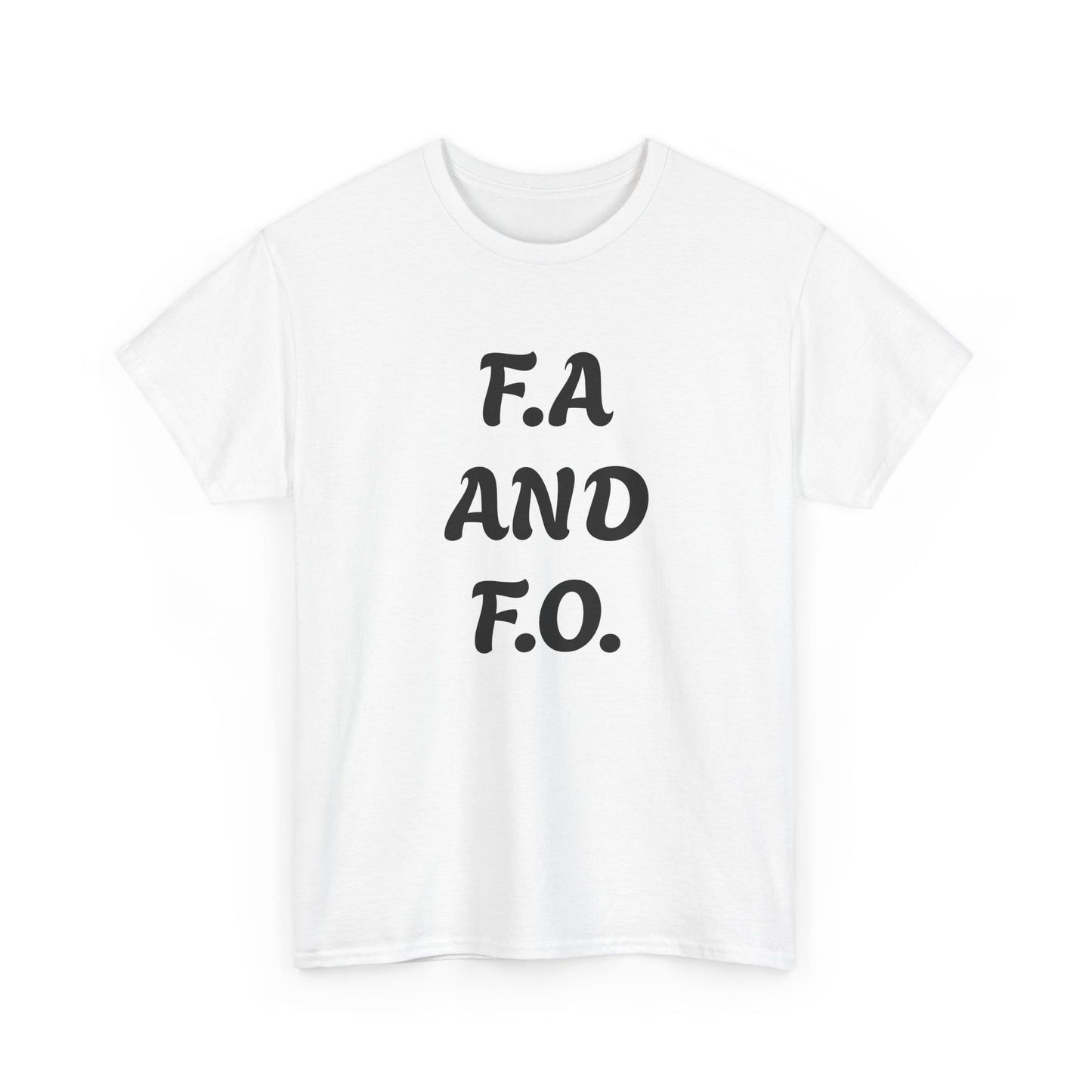 F.A. And F.O. Tee – Funny Sarcastic Statement T‑Shirt