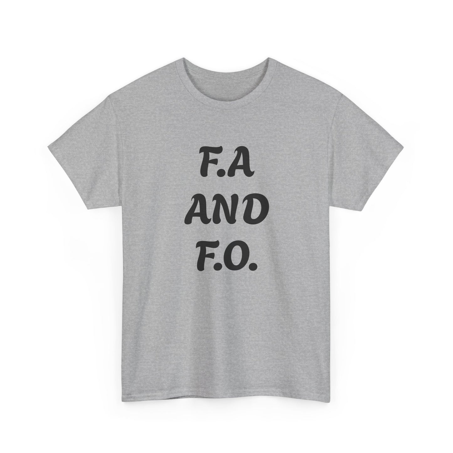 F.A. And F.O. Tee – Funny Sarcastic Statement T‑Shirt