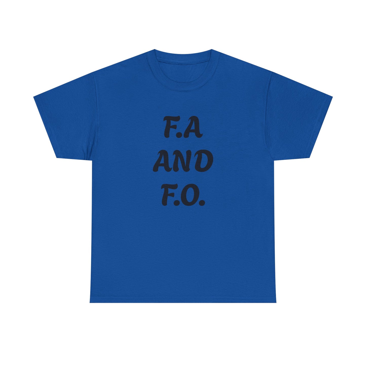 F.A. And F.O. Tee – Funny Sarcastic Statement T‑Shirt