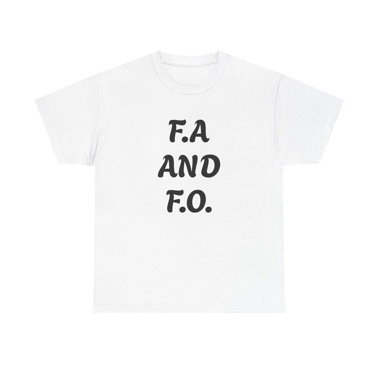 F.A. And F.O. Tee – Funny Sarcastic Statement T‑Shirt