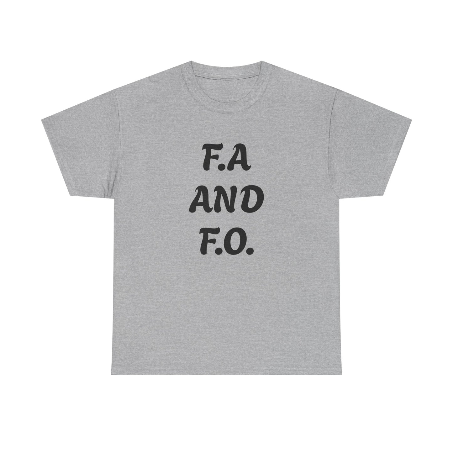 F.A. And F.O. Tee – Funny Sarcastic Statement T‑Shirt