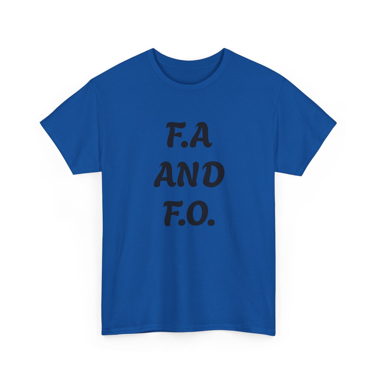 F.A. And F.O. Tee – Funny Sarcastic Statement T‑Shirt
